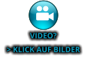 VIDEO? > KLICK AUF BILDER